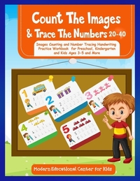 Count The Images And Trace The Numbers 20-40: Images Counting And Number Tracing Handwriting Practice Workbook For Preschool, Kindergarten and Kids Ag