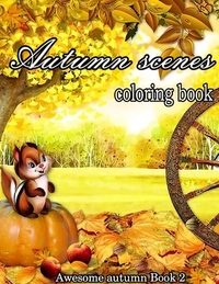 Autumn Scenes Coloring Book: A Collection of Coloring Book with Beautiful Autumn Scenes, Sun Flowers, Princess, Charming Animals and Relaxing Fall