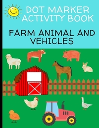 Dot Marker Activity Book: Farm Animal And Vehicles