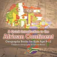 A Quick Introduction to the African Continent - Geography Books for Kids Age 9-12 | Children's Geography & Culture Books