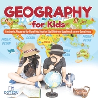 Geography for Kids Continents, Places and Our Planet Quiz Book for Kids Children's Questions & Answer Game Books