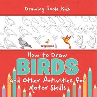 Drawing Book Kids. How to Draw Birds and Other Activities for Motor Skills. Winged Animals Coloring, Drawing and Color by Number