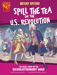 History Tipsters Spill the Tea on the U.S. Revolution: The Inside Scoop on the Revolutionary War