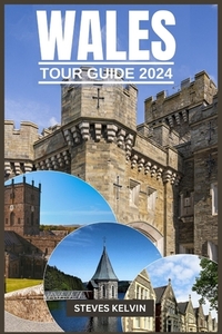 Wales Tour Guide 2024: Welsh Wonders, A Fusion of Tradition, Taste and Timeless Adventure with Expert Guidance.