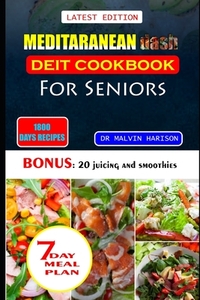 Meditaranean Dash Diet Cookbook for Seniors: Healthy and delicious recipes to lower high blood pressure and lose excess weight at old age