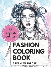 Fashion Coloring Book: Modern Dresses and Trendy Designs for Adults and Teens: Chic Styles, Elegant Outfits for Girls and Women