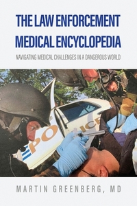 The Law Enforcement Medical Encyclopedia: Navigating medical challenges in a dangerous world