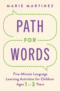 Path for Words: Five-Minute Language Learning Activities for Children Ages One to Three Years
