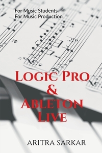 Logic Pro & Ableton Live: A Student's Guide to DAW Workflow and Techniques