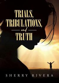 Trials, Tribulations, and Truth