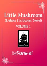 Little Mushroom (Deluxe Hardcover Novel) Vol. 1