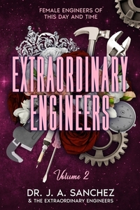 Extraordinary Engineers: Female Engineers of This Day and Time: Volume 2