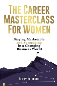 The Career Masterclass for Women: Staying Marketable and Succeeding in a Changing Business World
