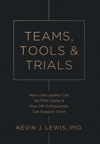 Teams, Tools & Trials: How Line Leaders Can Up Their Game & How HR Professionals Can Support Them